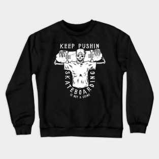 Keep Pushing Skateboarding is Not a Crime Crewneck Sweatshirt